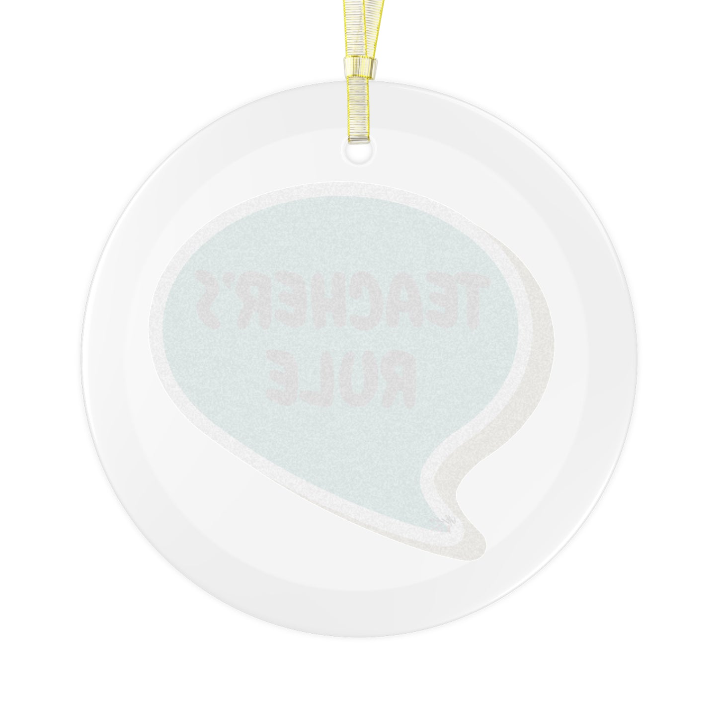 TEACHER'S RULE IN SPEECH BUBBLE GLASS ORNAMENTS CHRISTMAS HOLIDAY GIFT CHRISTMAS TREE GIFT FOR FAMILY FOR HOLIDAYS SEASON