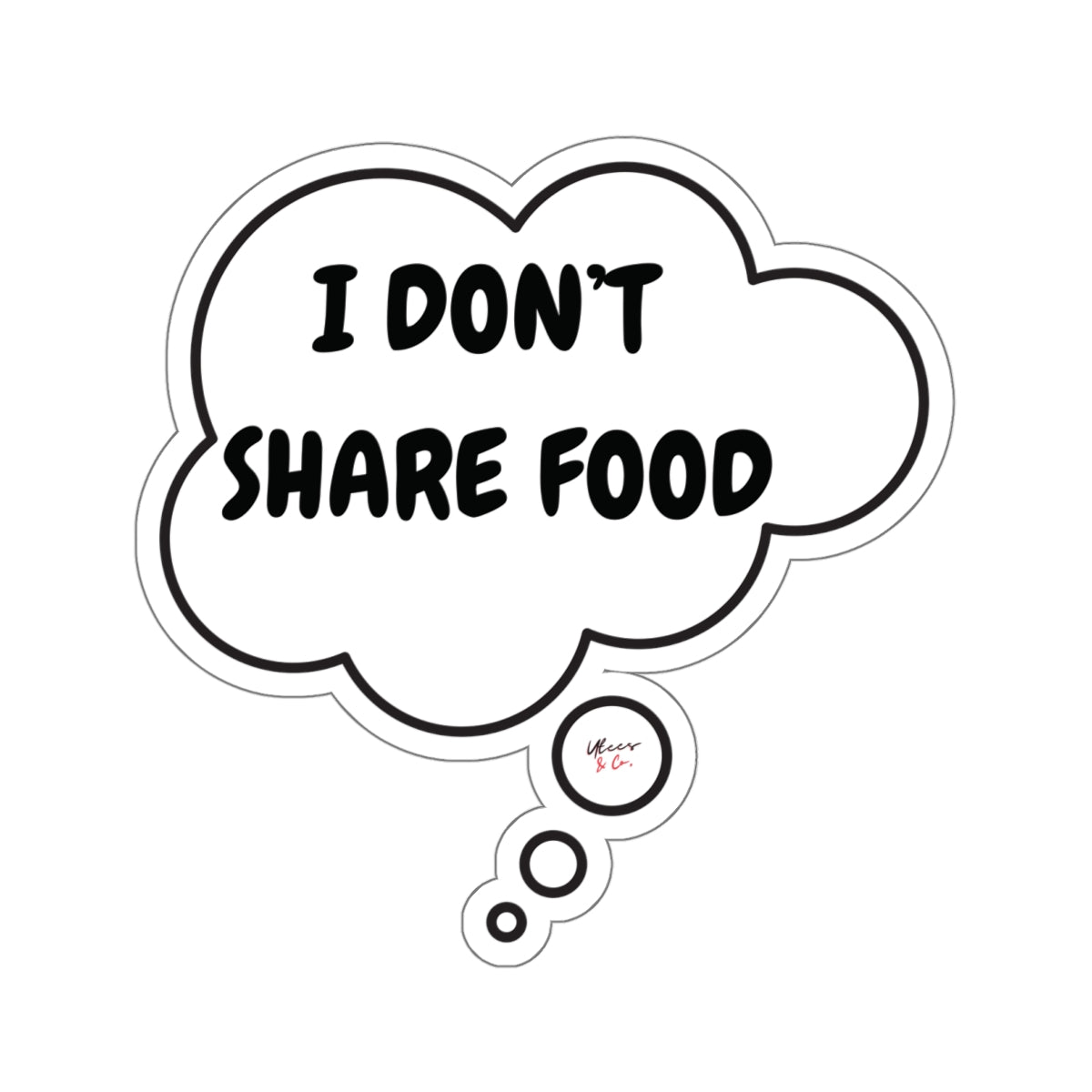 I DON'T SHARE FOOD STICKER IN THOUGHT BUBBLE FUNNY SAYINGS ON 6X6 STICKER GIFT FOR SARCASTIC SAYINGS GIFT FOR BIG STICKER