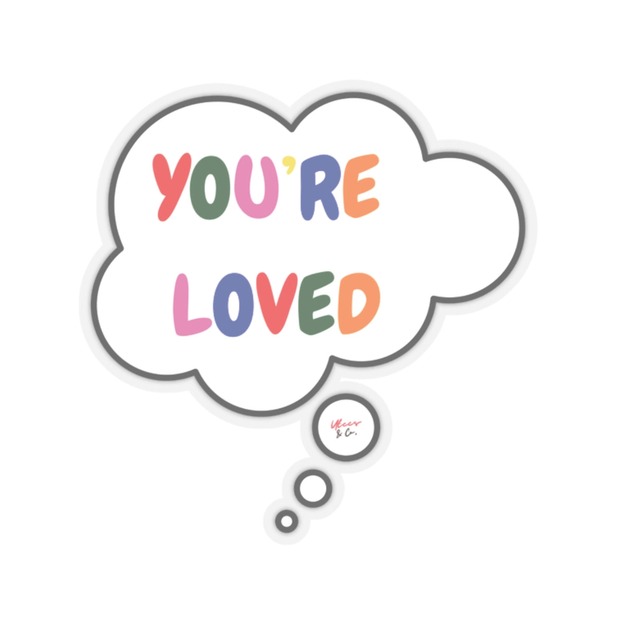 PRIDE YOU'RE LOVED BIG STICKER IN THOUGHT BUBBLE 6X6 STICKER LGBTQ PRIDE MONTH BIG STICKER