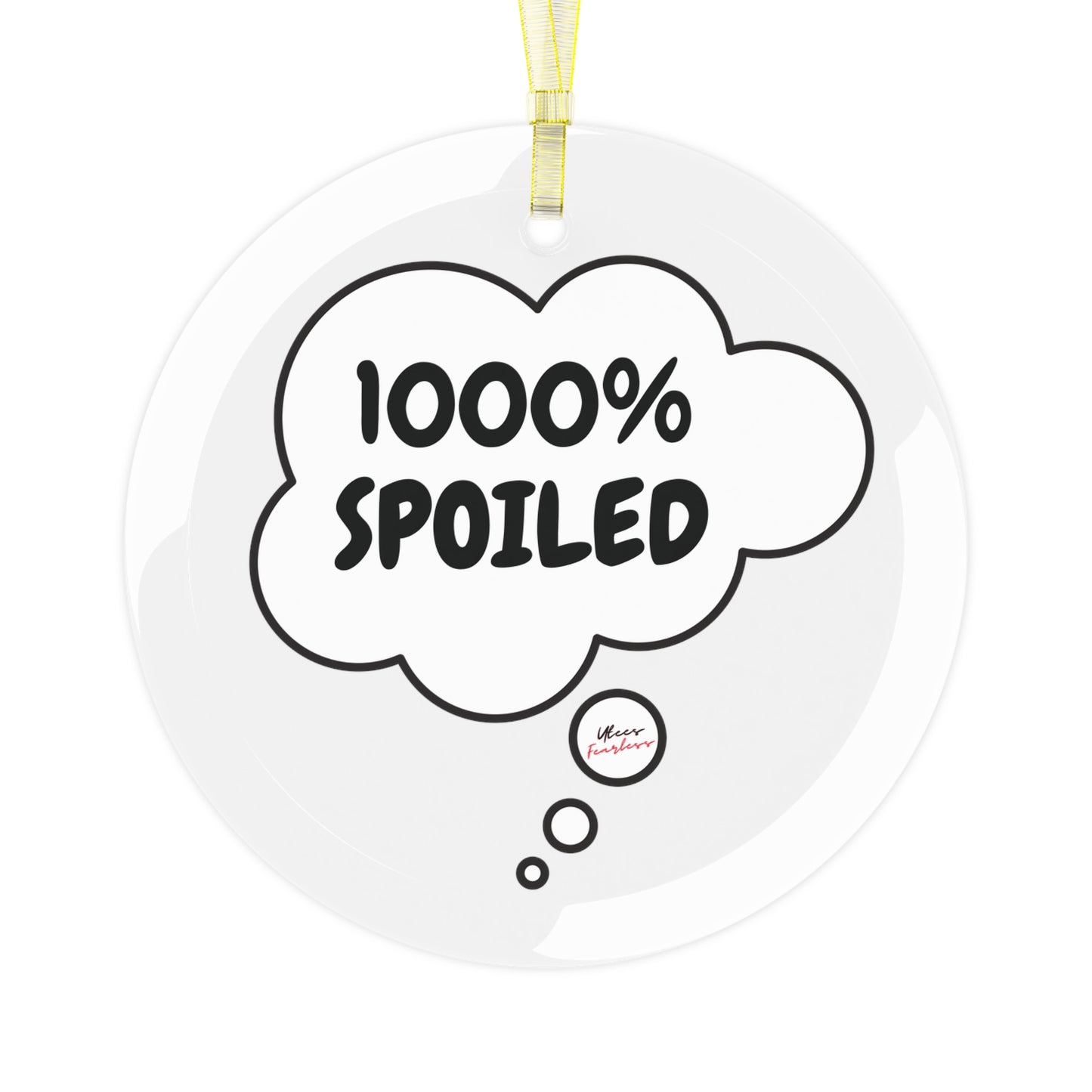 1000% SPOILED GLASS ORNAMENT IN THOUGHT BUBBLE FOR CHRISTMAS HOLIDAY DECORATION