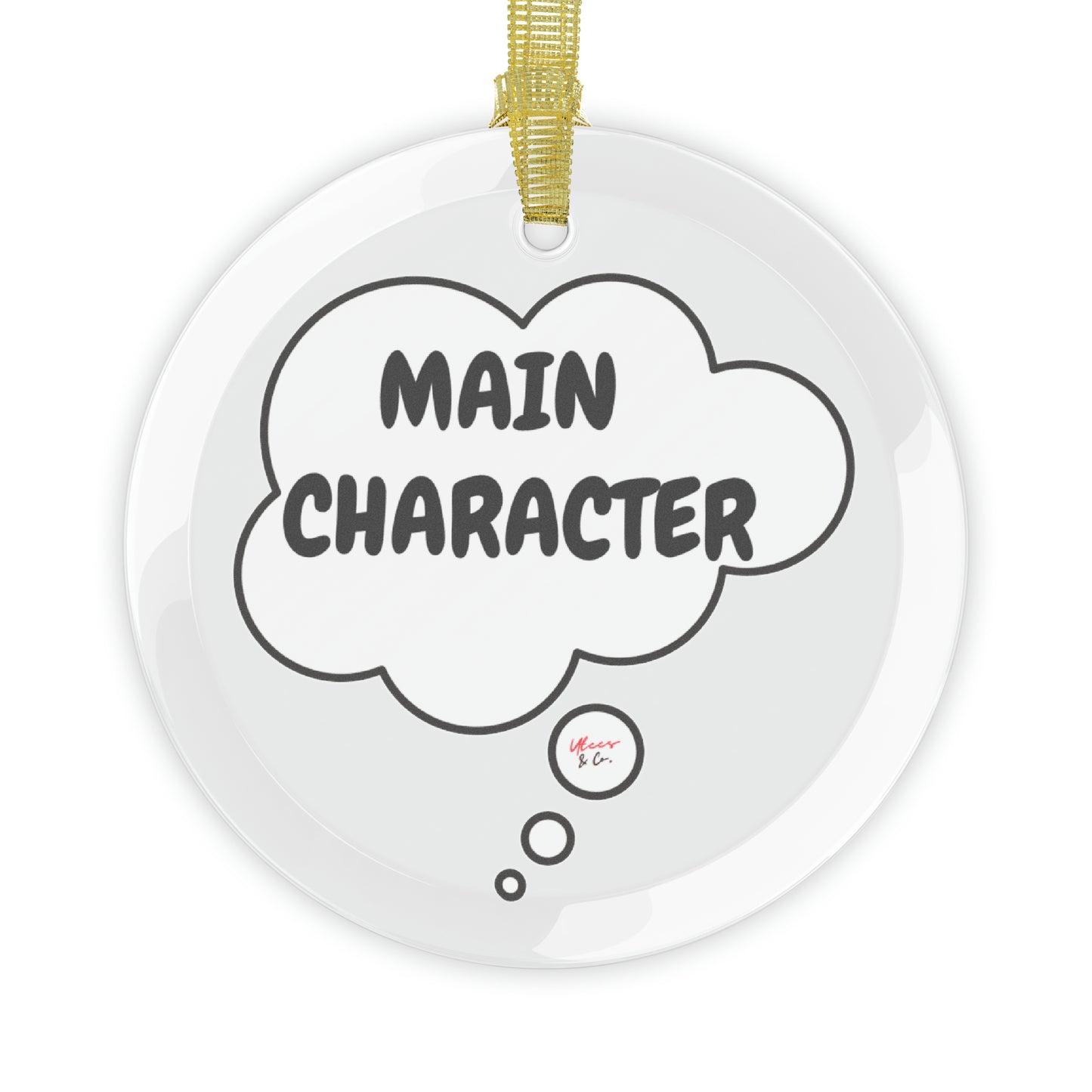 MAIN CHARACTER IN THOUGHT BUBBLE GLASS ORNAMENT FUNNY SAYINGS SARCASTIC SAYINGS ORNAMENTS GIFT ORNAMENT