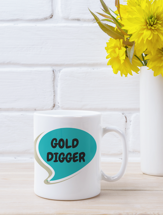 GOLD DIGGER COFFEE MUG IN SPEECH BUBBLE 11oz CERAMIC MUG COFFEE LOVER MUG FUNNY SAYINGS MUG SARCASTIC SAYINGS MUG GIFT CAFFEINE DRINKER