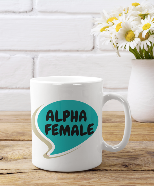 ALPHA FEMALE COFFEE MUG IN SPEECH BUBBLE GIFT COFFEE MUG FOR COFFEE DRINKER MOTIVATIONAL SAYING ALPHA FEMALE CERAMIC MUG 11oz FUNNY SAYING MUG SARCASTIC SAYING MUGS COFFEE MUGS GIFT