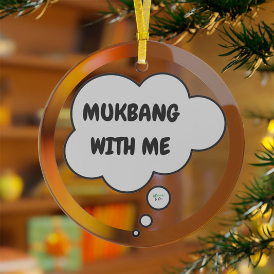 MUCKBANG WITH ME T-SHIRT GLASS ORNAMENT HOME DECOR GIFT UNIQUE GIFT CHRISTMAS DECOR CUSTOM GIFT CUSTOM TSHIRT BIRTHDAY GIFT IN THOUGHT BUBBLE DECORATION DECOR FOR WOMEN SHIRT FOR MEN