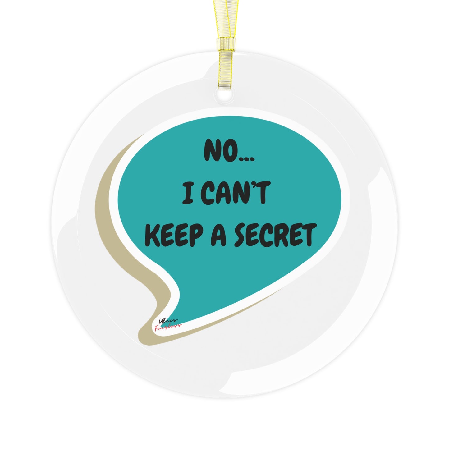 NO...I CAN'T KEEP A SECRET GLASS ORNAMENT IN SPEECH BUBBLE FOR CHRISTMAS HOLIDAY DECORATION