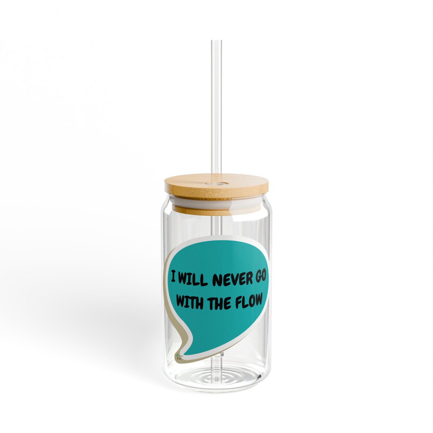 I WILL NEVER GO WITH THE FLOW SIPPER GLASS 16oz SPEECH BUBBLE ICED GLASS ICED COFFEE GLASSES DRINKWARE BAMBOO LID WITH STRAW