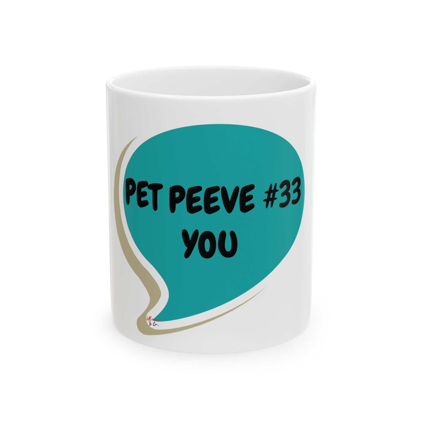 PET PEEVE # 33 YOU...COFFEE MUG IN SPEECH BUBBLE SARCASM FOR COFFEE DRINKER GIFT CERAMIC 11oz GIFT FOR COFFEE LOVER SARCASTIC SAYING ON COFFEE MUG