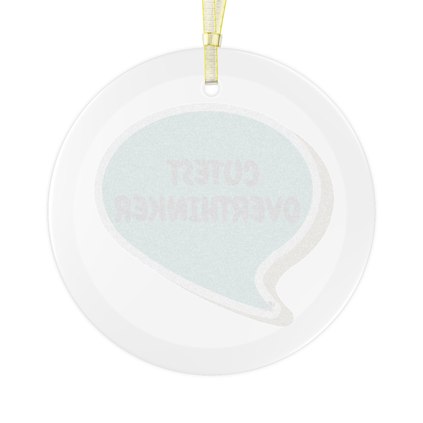 CUTEST OVERTHINKER GLASS ORNAMENT IN SPEECH BUBBLE FOR CHRISTMAS HOLIDAY DECORATION