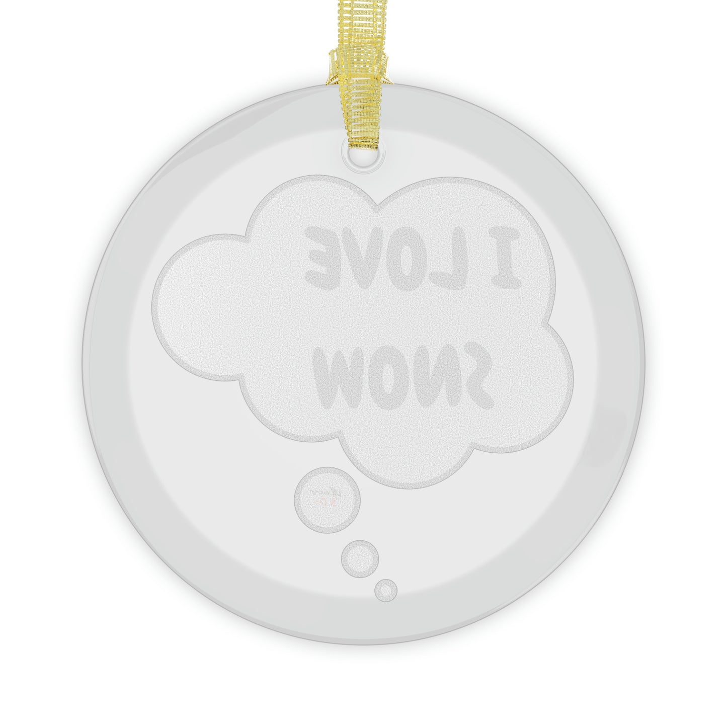 I LOVE SNOW GLASS ORNAMENT IN THOUGHT BUBBLE FOR CHRISTMAS DECOR FOR HOLIDAY DECORATION