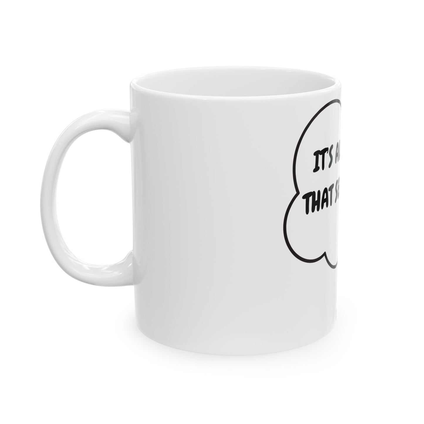 IT'S ALWAYS THAT SERIOUS COFFEE MUG IN THOUGHT BUBBLE CERAMIC MUG (11oz)