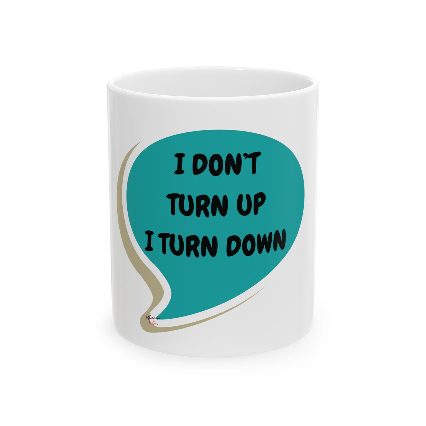 I DON'T TURN UP I TURN DOWN COFFEE MUG SARCASTIC SAYING COFFEE MUG IN SPEECH BUBBLE FOR CERAMIC MUG 11oz COFFEE LOVER FUNNY SAYING COFFEE MUG GIFT FOR FILLED WITH SARCASM COFFEE LOVER