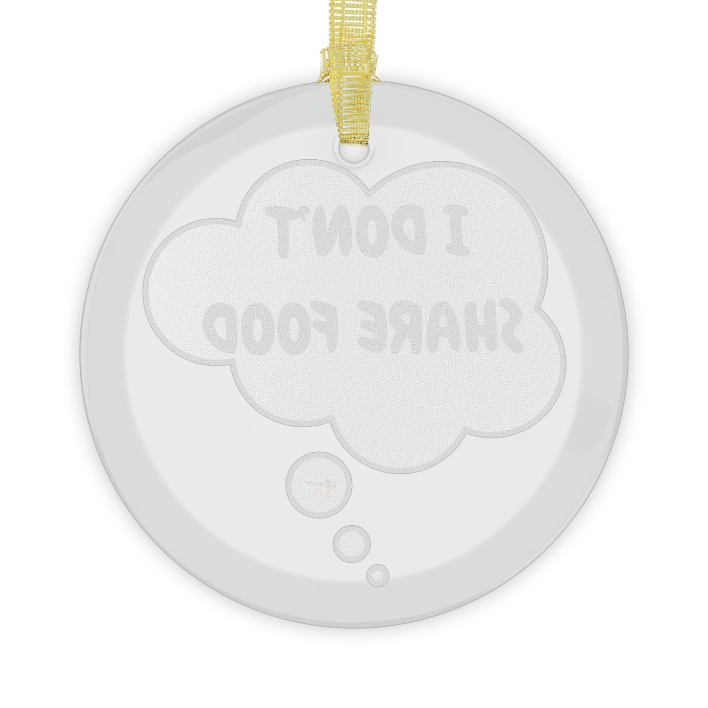 I DON'T SHARE FOOD GLASS ORNAMENT IN THOUGHT BUBBLE FOR CHRISTMAS DECOR FOR HOLIDAY DECORATION