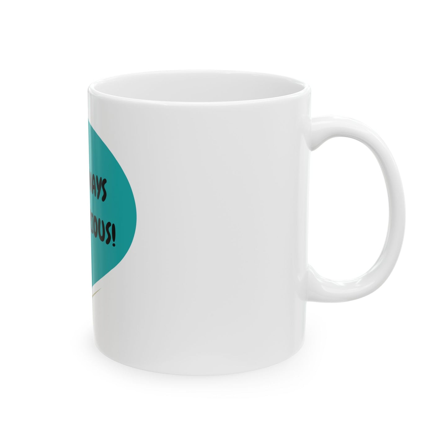 IT'S ALWAYS SERIOUS COFFEE MUG IN SPEECH BUBBLE CERAMIC MUG (11oz)