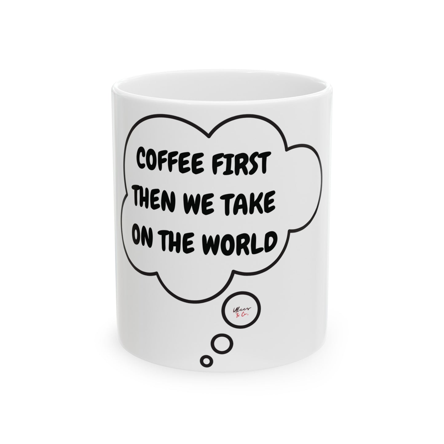 COFFEE FIRST THEN WE TAKE ON THE WORLD COFFEE MUG FOR COFFEE LOVER MUG GIFT COF COFFEE DRINKER IN THOUGHT BUBBLE CERAMIC 11oz GIFT FOR SARCASTIC SAYING ON MUG FUNNY GIFT