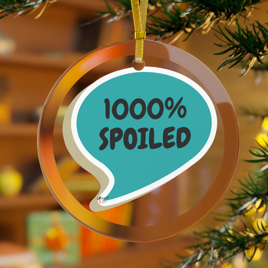 1000% SPOILED GLASS ORNAMENT IN SPEECH BUBBLE FOR CHRISTMAS HOLIDAY DECORATION