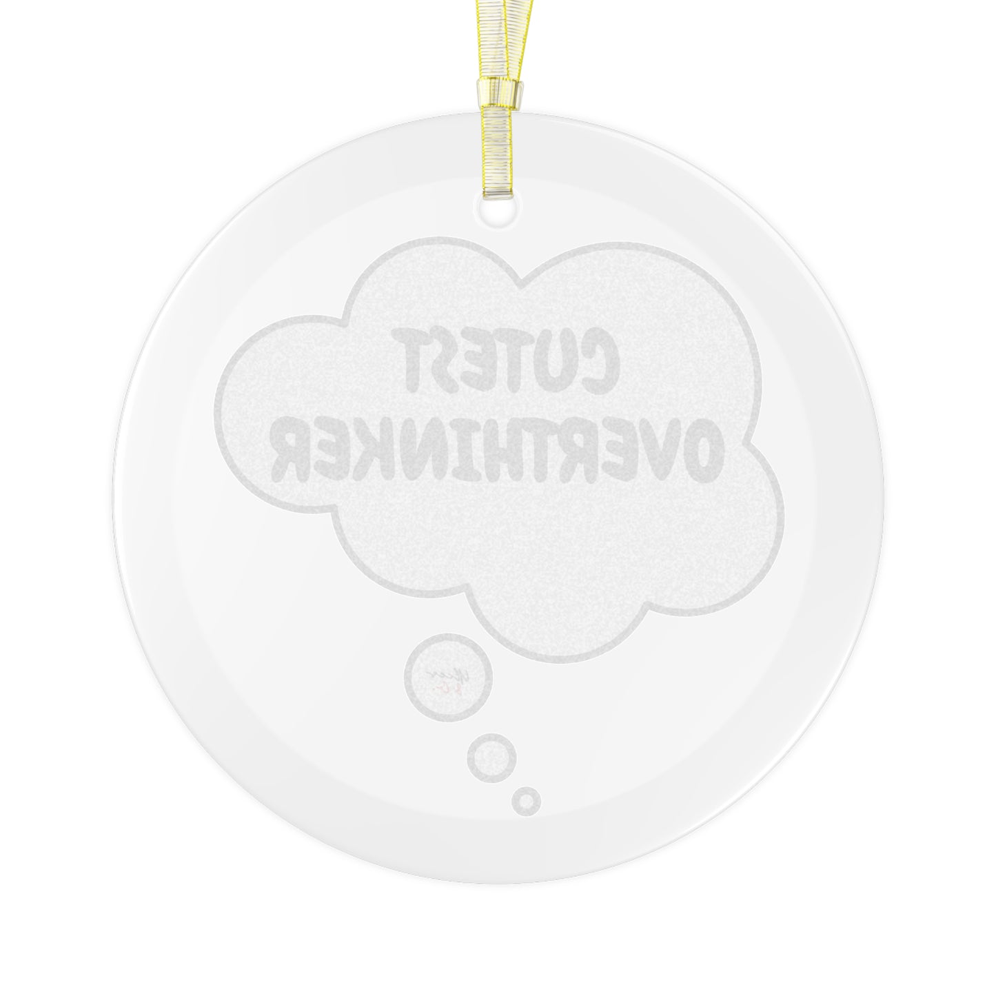 CUTEST OVERTHINKER GLASS ORNAMENT IN THOUGHT BUBBLE FOR CHRISTMAS HOLIDAY DECORATION