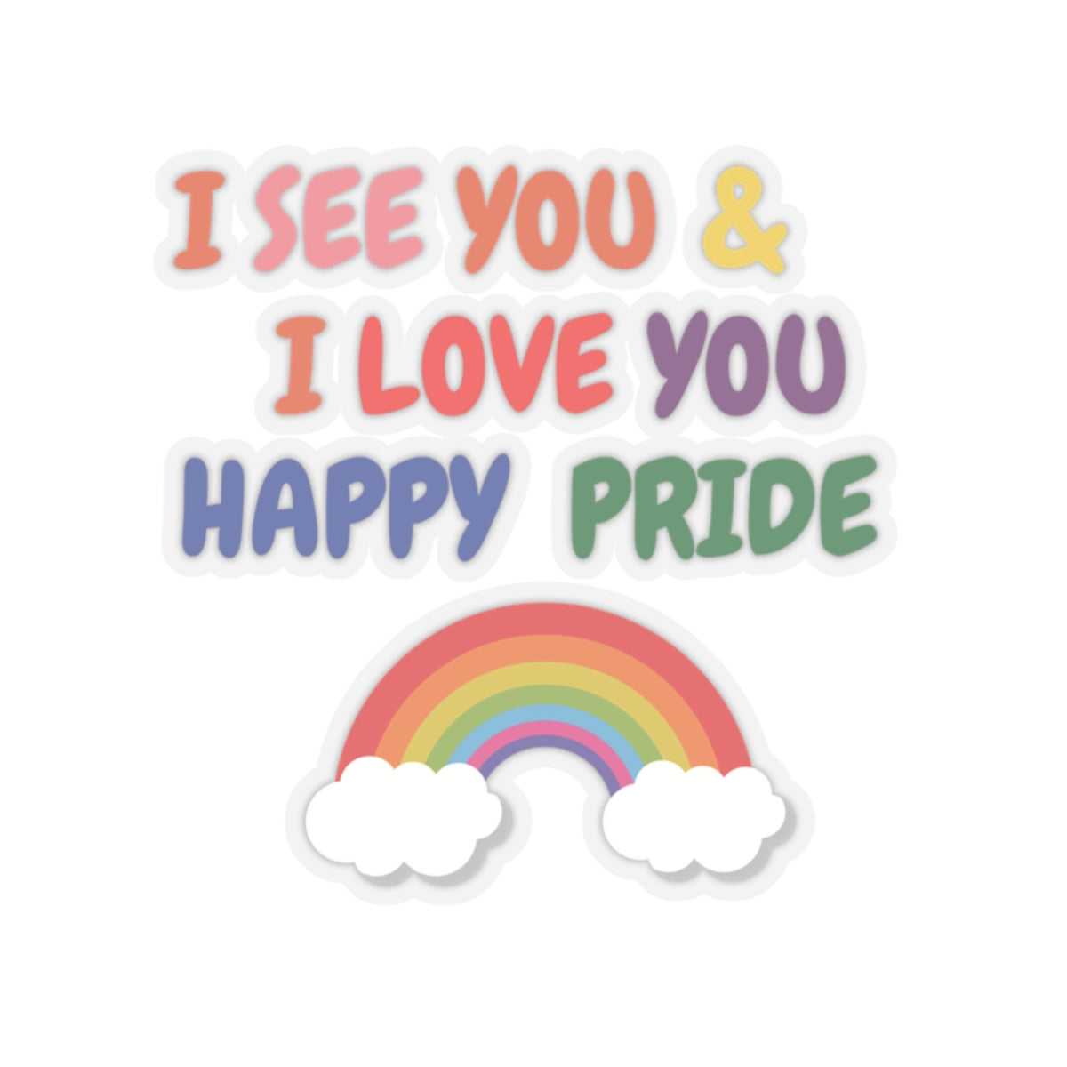 PRIDE I SEE YOU & I LOVE YOU HAPPY PRIDE BIG STICKER LGBTQ BIG STICKER 6X6 PRIDE MONTH BIG STICKER