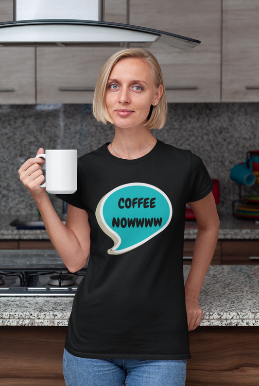 COFFEE NOWWWW T-SHIRT IN SPEECH BUBBLE TSHIRT FOR COFFEE LOVERS T SHIRT GIFT FOR COFFEE DRINKERS