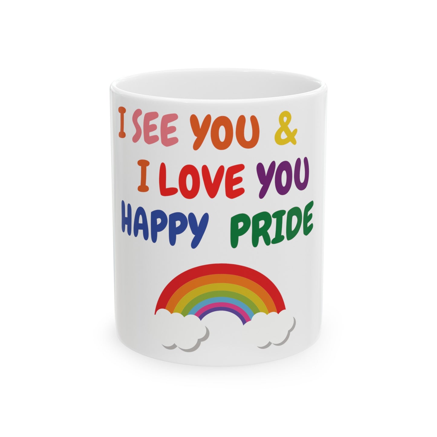 PRIDE I SEE YOU & I LOVE YOU HAPPY PRIDE COFFEE MUG PRIDE MONTH CELEBRATION MUG LGBTQ CERAMIC MUG 11oz