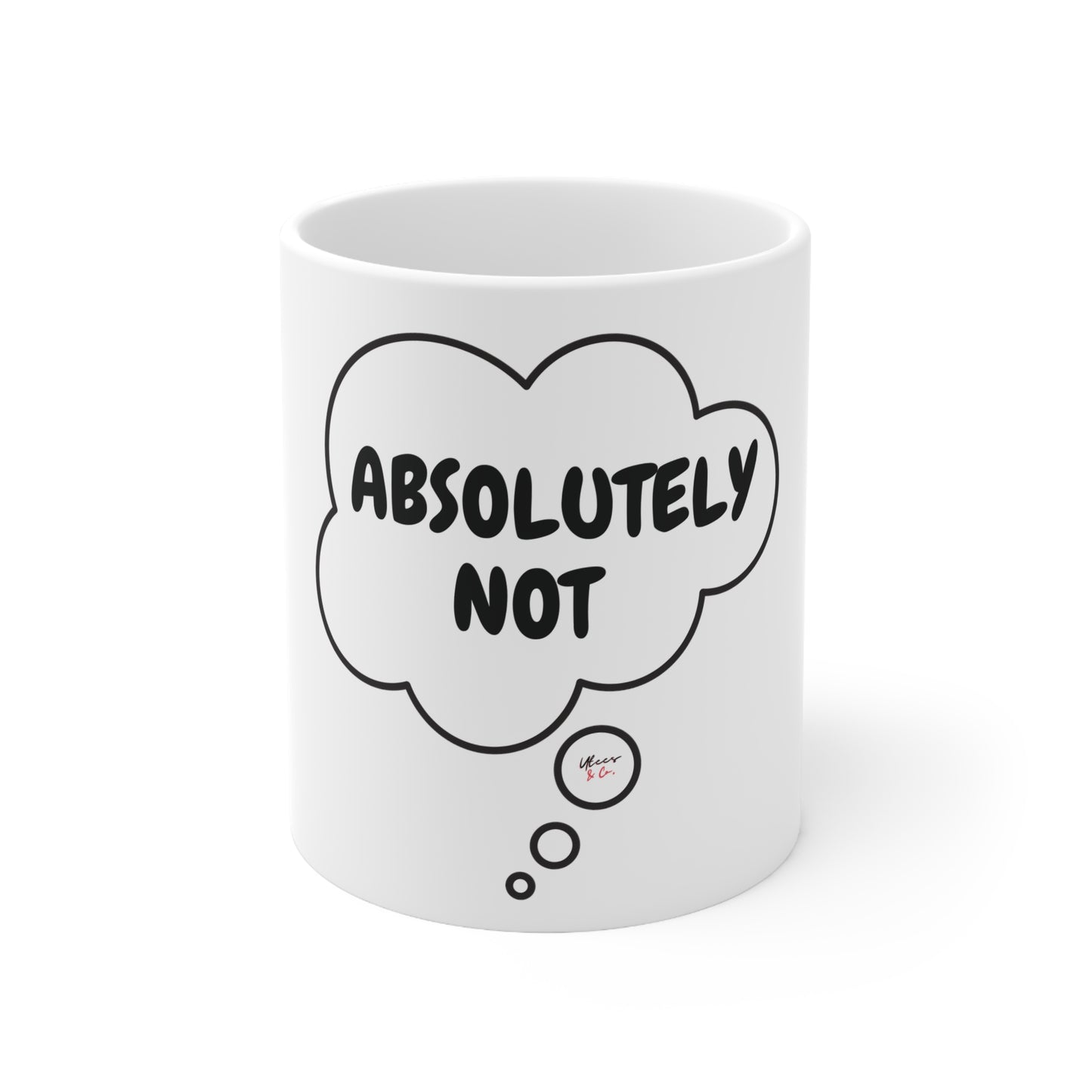 ABSOLUTELY NOT COFFEE MUG IN THOUGHT BUBBLE FOR COFFEE DRINKER GIFT FUNNY SAYINGS GIFT COFFEE GIFT MUG ABSOLUTELY NOT IN CERAMIC MUG 11oz SARCASTIC SAYINGS MUG GIFT