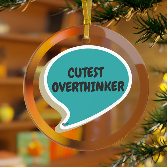 CUTEST OVERTHINKER GLASS ORNAMENT IN SPEECH BUBBLE FOR CHRISTMAS HOLIDAY DECORATION