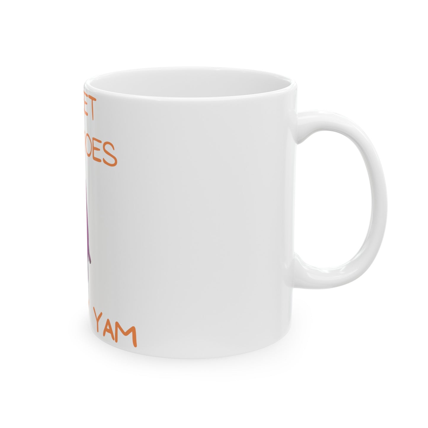 SWEET POTATOES ARE MY YAM COFFEE MUG 11oz CERAMIC MUG