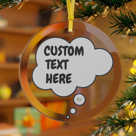 PERSONALIZED CUSTOM ORNAMENT IN THOUGHT BUBBLE CUSTOMIZED ORNAMENT DESIGN 100% CLEAR GLASS ORNAMENT FUNNY SAYINGS ORNAMENTS HOLIDAY DECORATION SARCASTIC SAYINGS ORNAMENT SARCASM ORNAMENT CHRISTMAS DECOR BIRTHDAY GIFTS FOR WOMEN BIRTHDAY GIFT FOR MEN