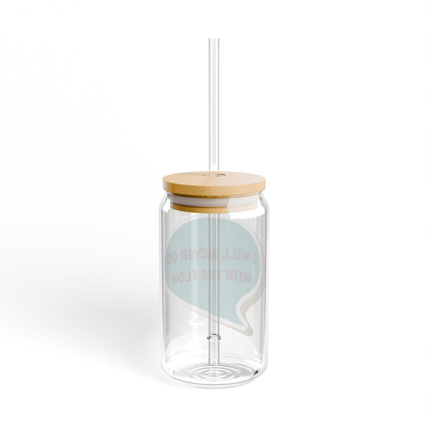 I WILL NEVER GO WITH THE FLOW SIPPER GLASS 16oz SPEECH BUBBLE ICED GLASS ICED COFFEE GLASSES DRINKWARE BAMBOO LID WITH STRAW
