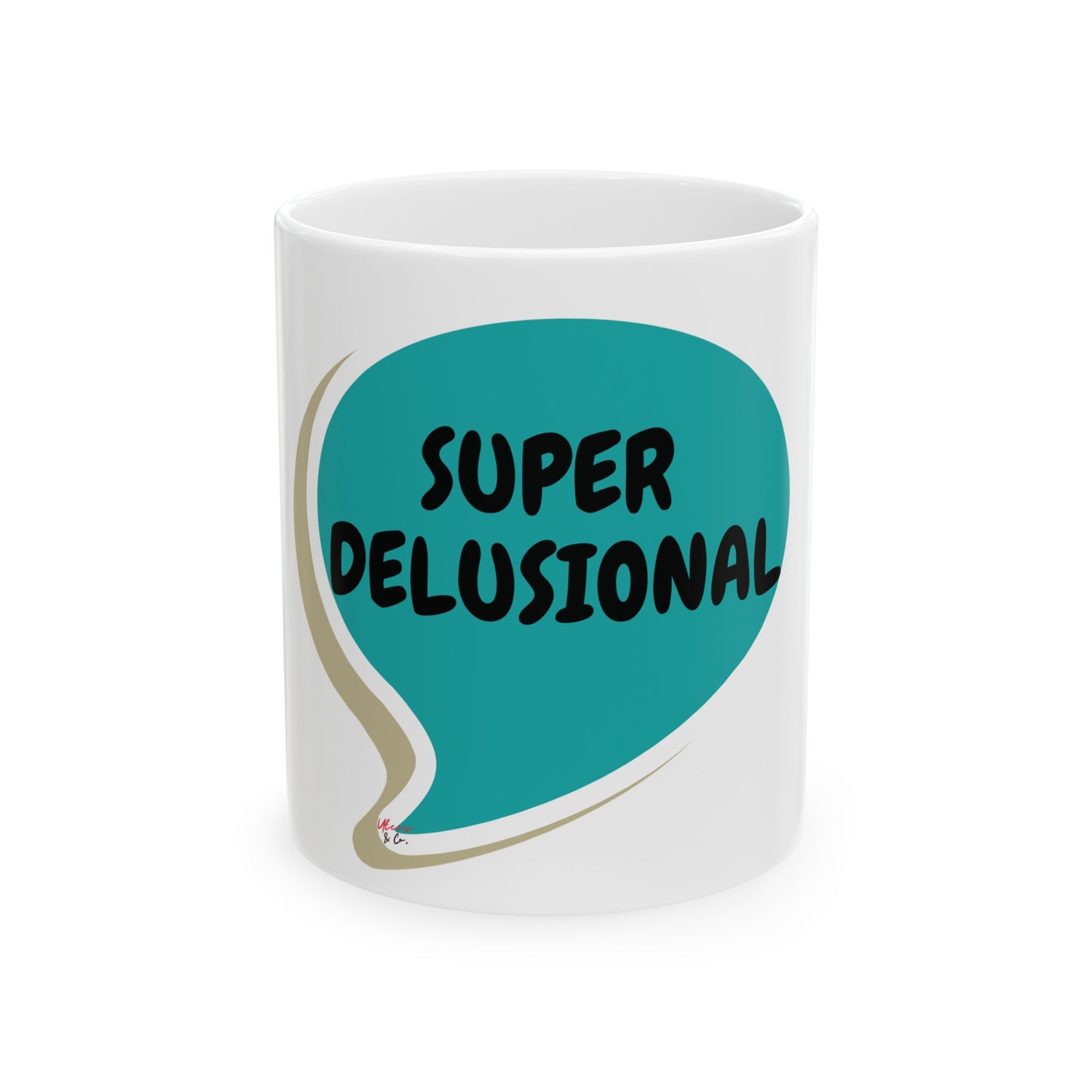 SUPER DELUSIONAL COFFEE MUG SARCASTIC SAYING MUG COFFEE MUG COFFEE DRINKER GIFT SUPER DELUSIONAL IN SPEECH BUBBLE CERAMIC 11oz MUG GIFT FUNNY SAYING MUG GIFT