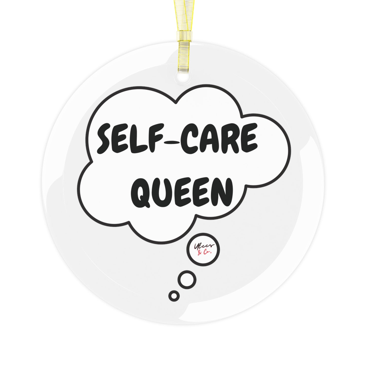 SELF-CARE QUEEN GLASS ORNAMENT IN THOUGHT BUBBLE FOR CHRISTMAS HOLIDAY DECORATION