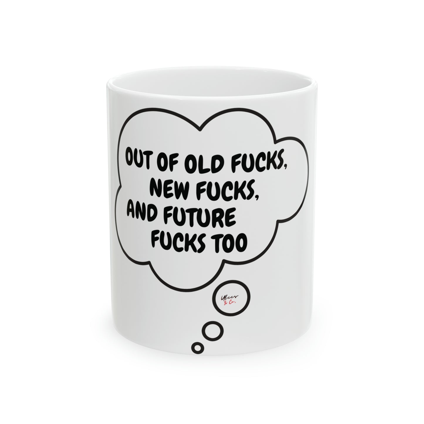 OUT OF OLD FUCKS, NEW FUCKS AND FUTURE FUCKS TOO IN THOUGHT BUBBLE 11oz CERAMIC MUG SARCASTIC GIFTS FUNNY SAYINGS MUGS