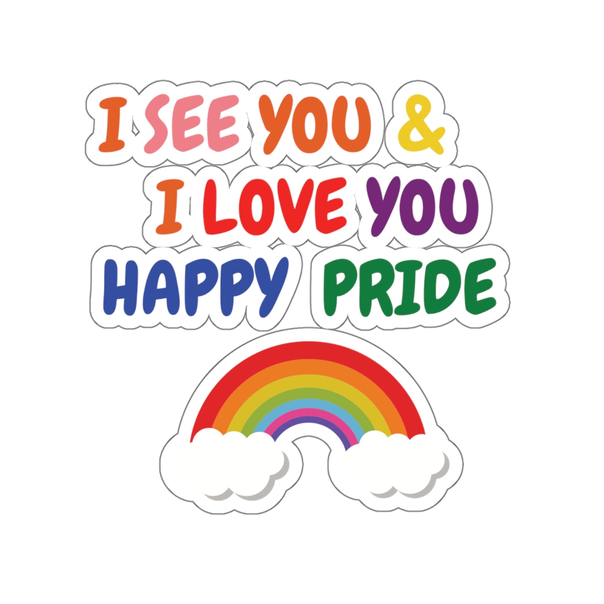 PRIDE I SEE YOU & I LOVE YOU HAPPY PRIDE BIG STICKER LGBTQ BIG STICKER 6X6 PRIDE MONTH BIG STICKER