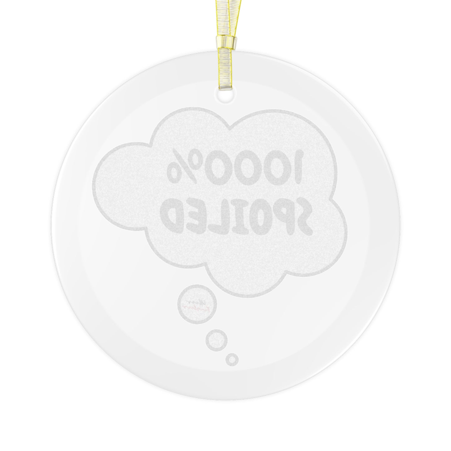 1000% SPOILED GLASS ORNAMENT IN THOUGHT BUBBLE FOR CHRISTMAS HOLIDAY DECORATION