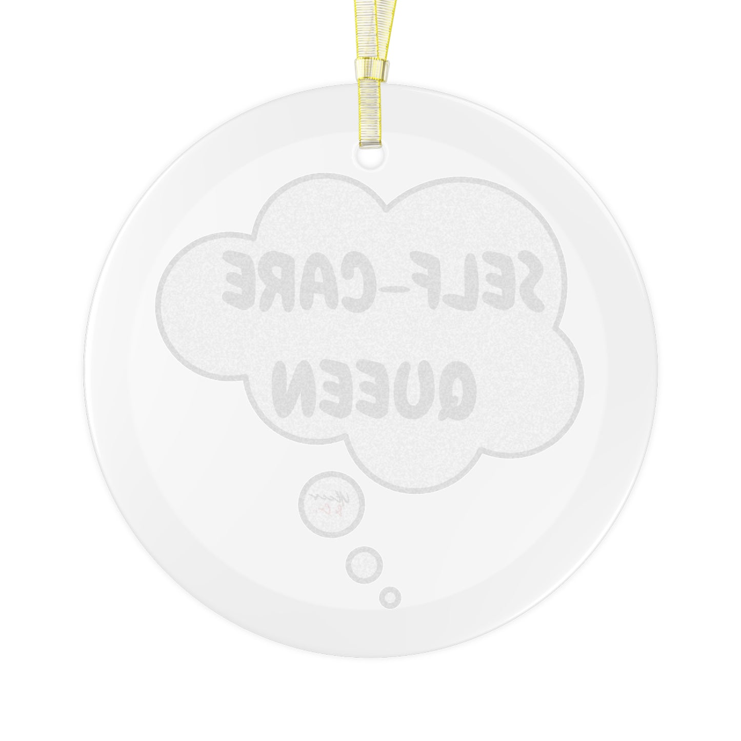 SELF-CARE QUEEN GLASS ORNAMENT IN THOUGHT BUBBLE FOR CHRISTMAS HOLIDAY DECORATION