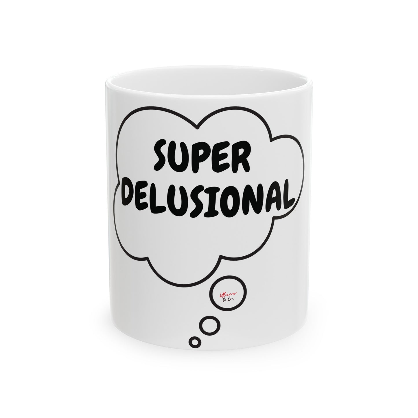 SUPER DELUSIONAL COFFEE MUG FUNNY SAYING MUG COFFEE MUG COFFEE DRINKER GIFT SUPER DELUSIONAL IN THOUGHT BUBBLE CERAMIC 11oz MUG GIFT SARCASTIC SAYING MUG GIFT