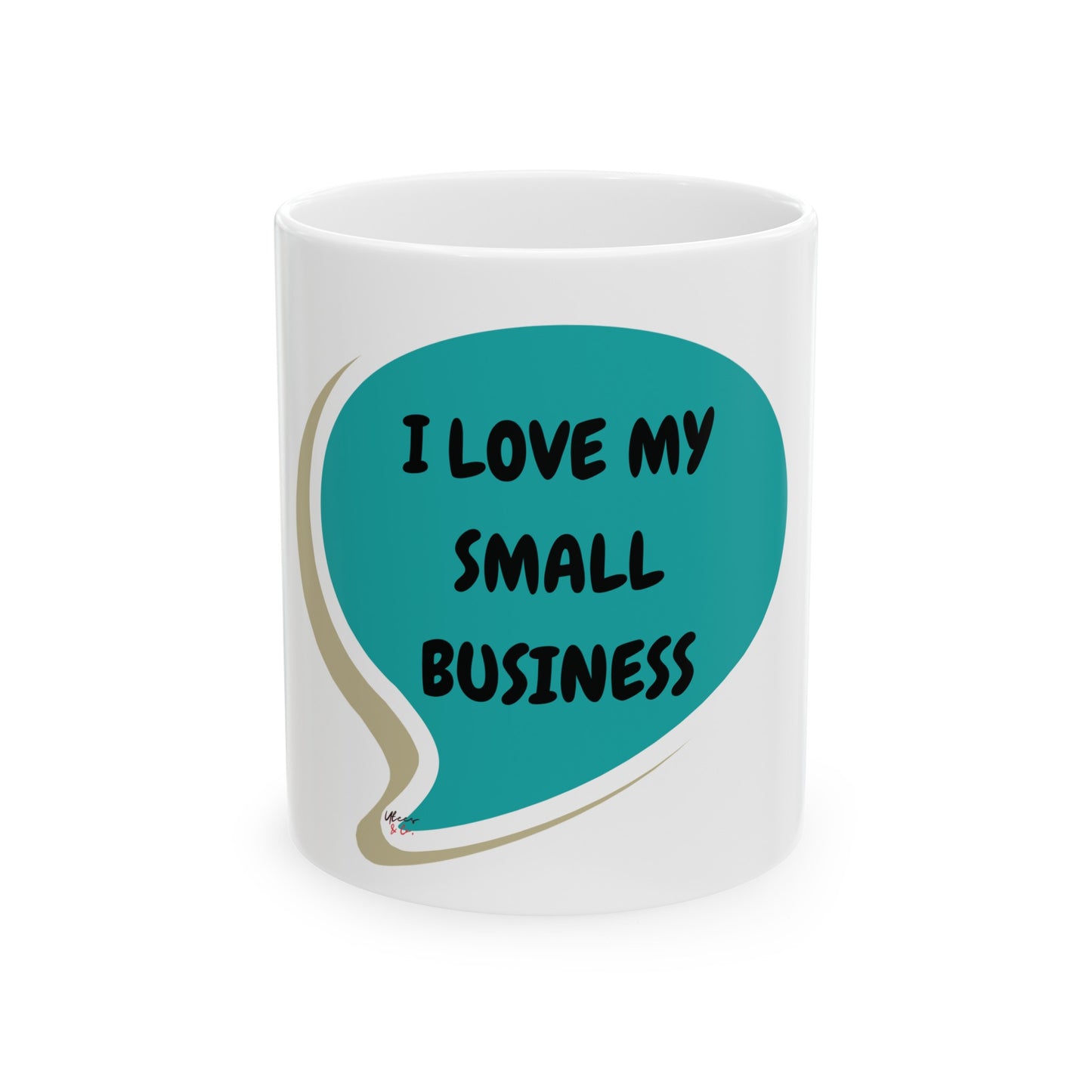 I LOVE MY SMALL BUSINESS COFFEE MUG FOR BOSS GIFT COFFEE MUG FOR SMALL BUSINESS OWNER IN SPEECH BUBBLE CERAMIC 11oz ENTREPRENEUR GIFT FOR COFFEE LOVER COFFEE MUG