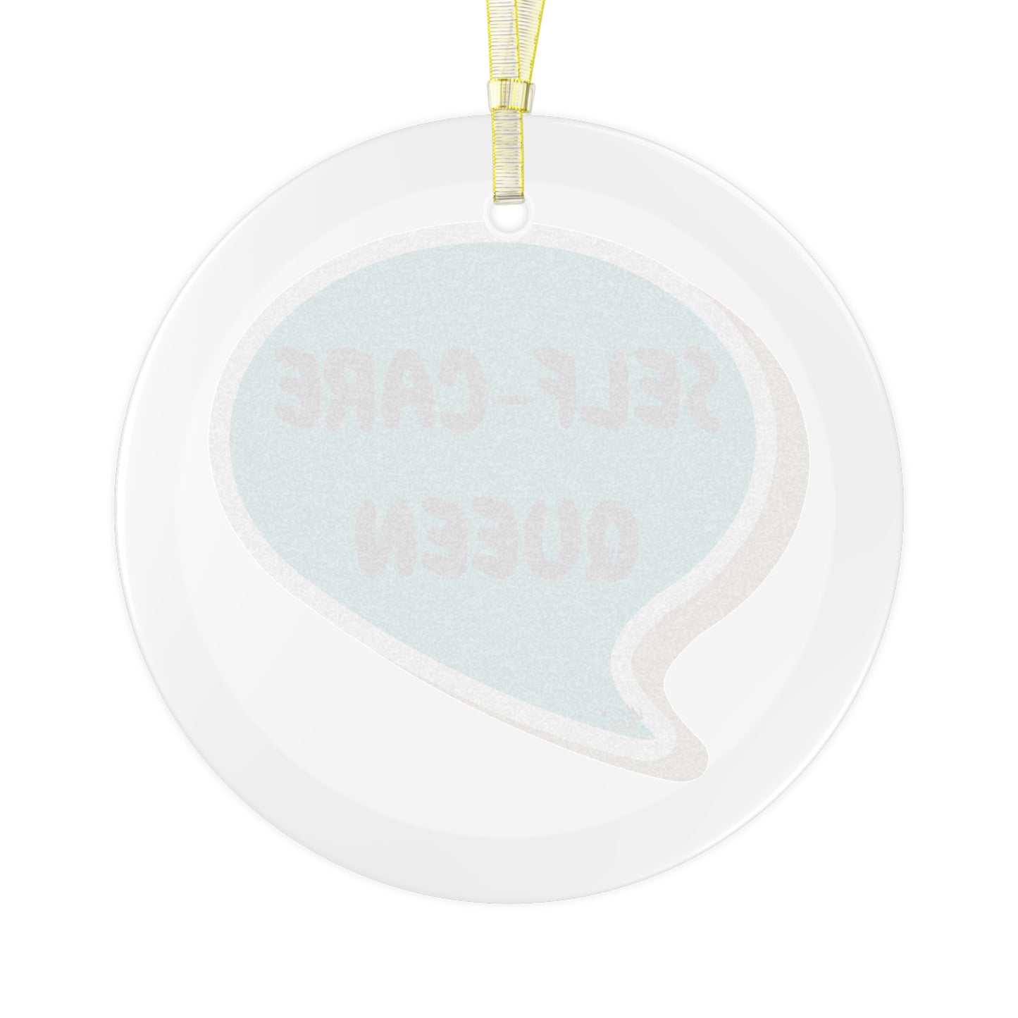 SELF-CARE QUEEN GLASS ORNAMENT IN SPEECH BUBBLE FOR CHRISTMAS HOLIDAY DECORATION