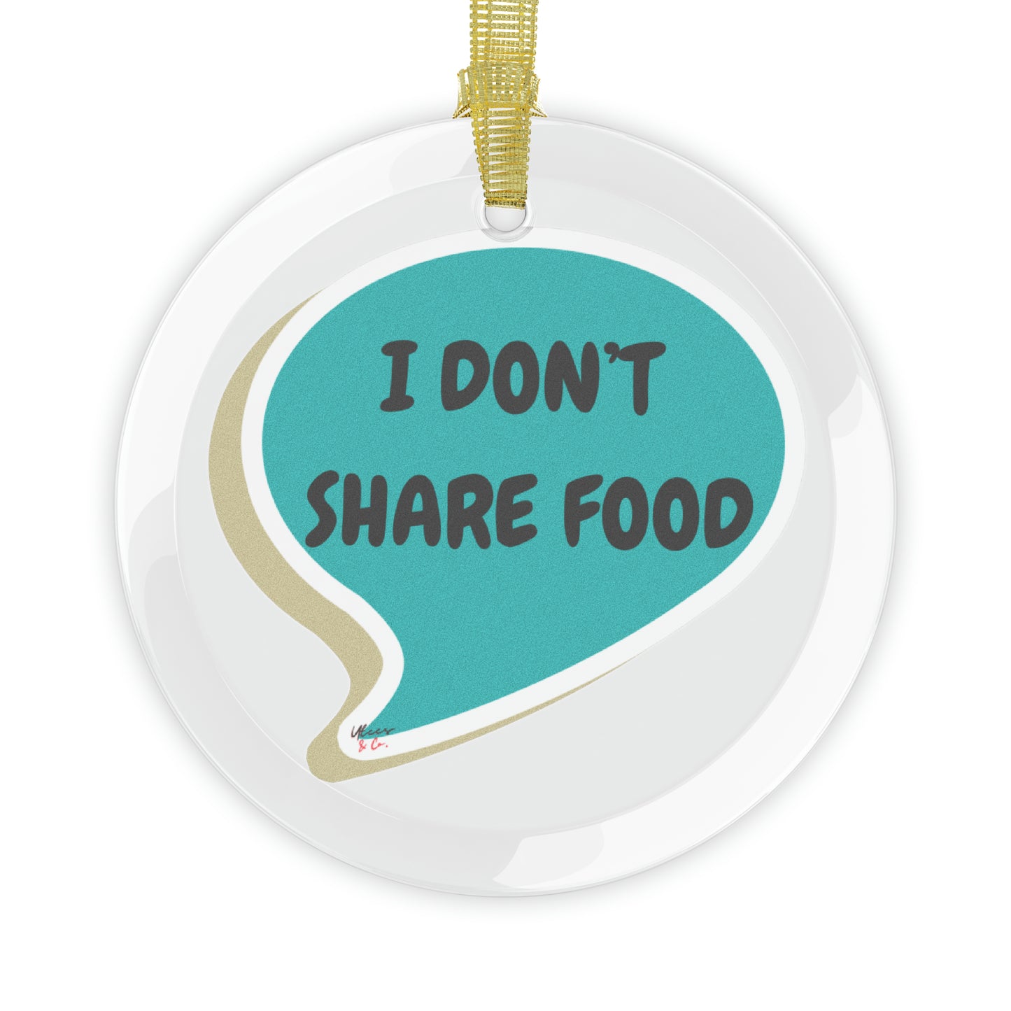 I DON'T SHARE FOOD GLASS ORNAMENT IN SPEECH BUBBLE FOR CHRISTMAS DECOR FOR HOLIDAY DECORATION