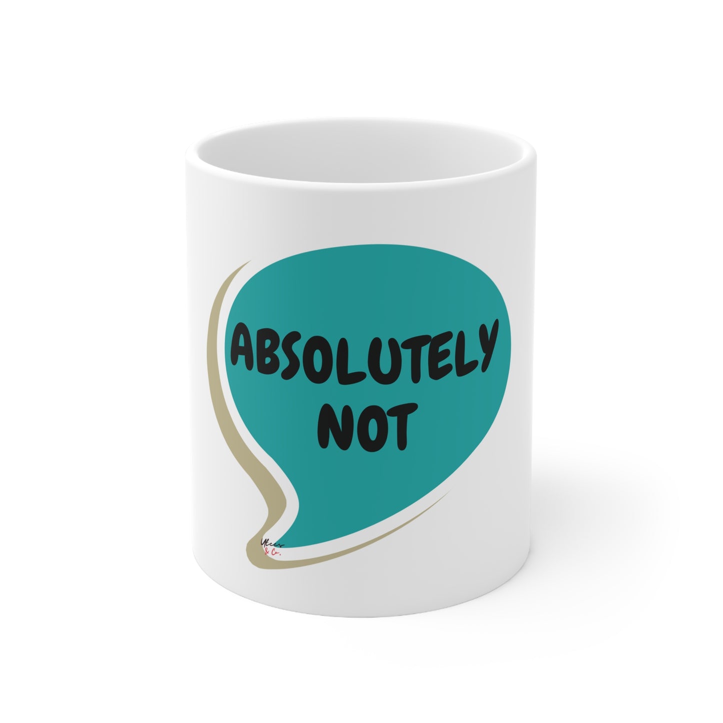 ABSOLUTELY NOT COFFEE MUG IN SPEECH BUBBLE GIFT COFFEE DRINKER GIFT SARCASTIC SAYINGS GIFT MUG FUNNY SAYINGS MUG ABSOLUTELY NOT IN CERAMIC MUG 11oz