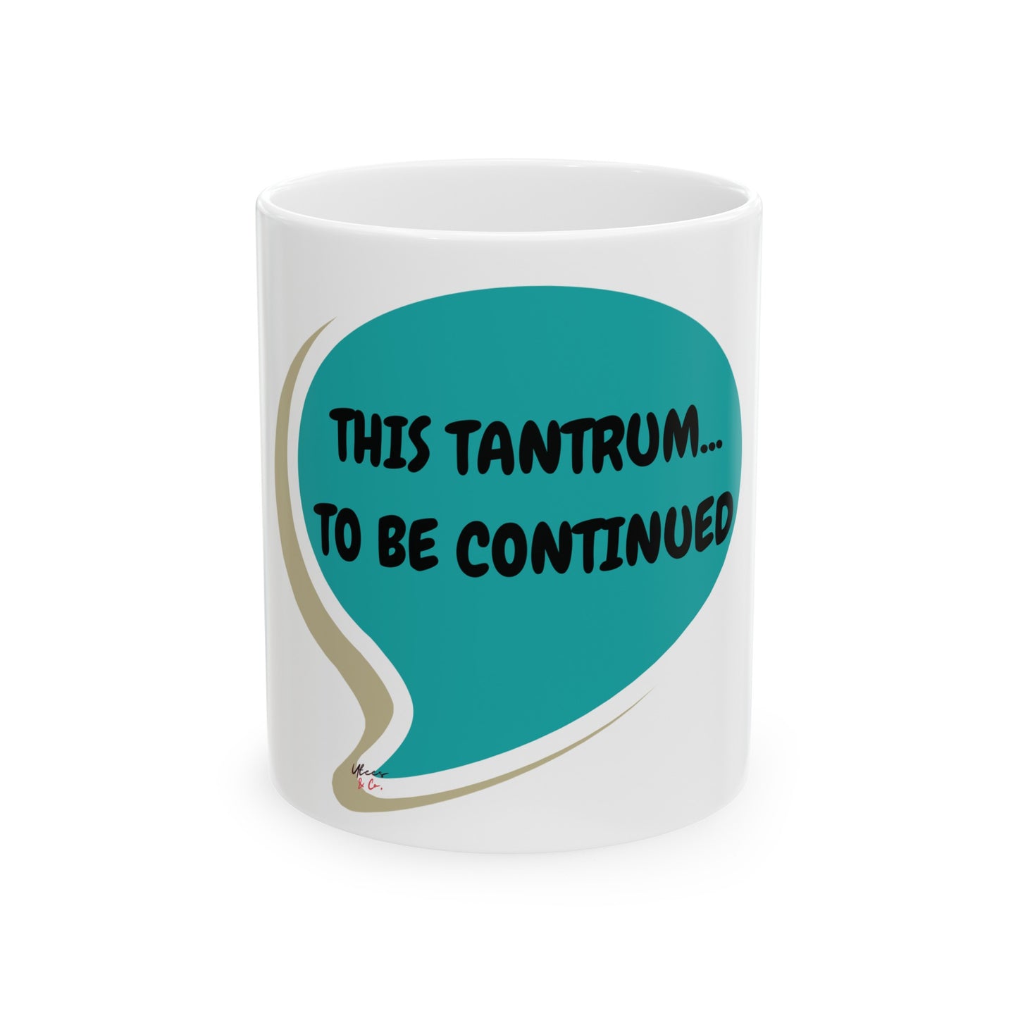 THIS TANTRUM ...TO BE CONTINUED COFFEE MUG GIFT FOR LOVERS OF SARCASM FUNNY SAYING IN SPEECH BUBBLE CERAMIC MUG 11oz SARCASTIC SAYING ON COFFEE MUG GIFT