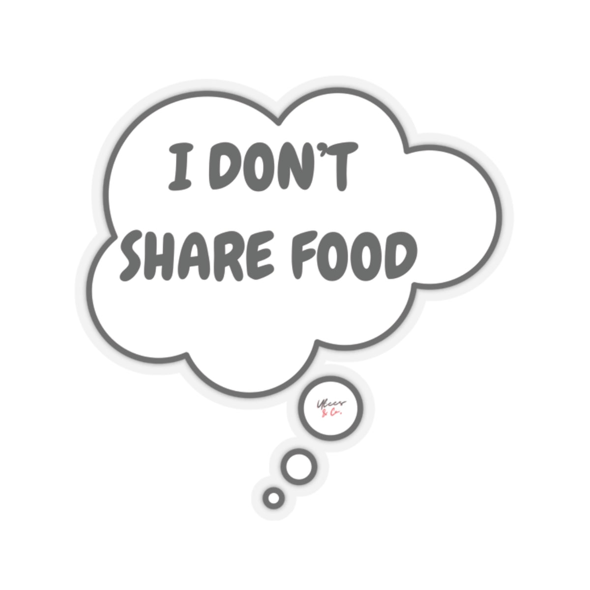 I DON'T SHARE FOOD STICKER IN THOUGHT BUBBLE FUNNY SAYINGS ON 6X6 STICKER GIFT FOR SARCASTIC SAYINGS GIFT FOR BIG STICKER