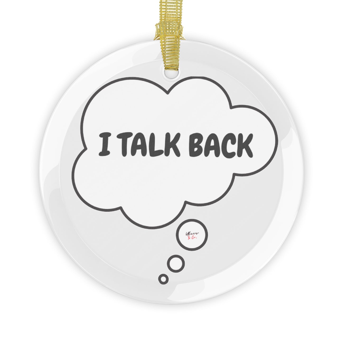 I TALK BACK GLASS ORNAMENT IN THOUGHT BUBBLE FUNNY SAYINGS ON CHRISTMAS DECORATIONS SARCASTIC SAYINGS ON HOLIDAY DECOR