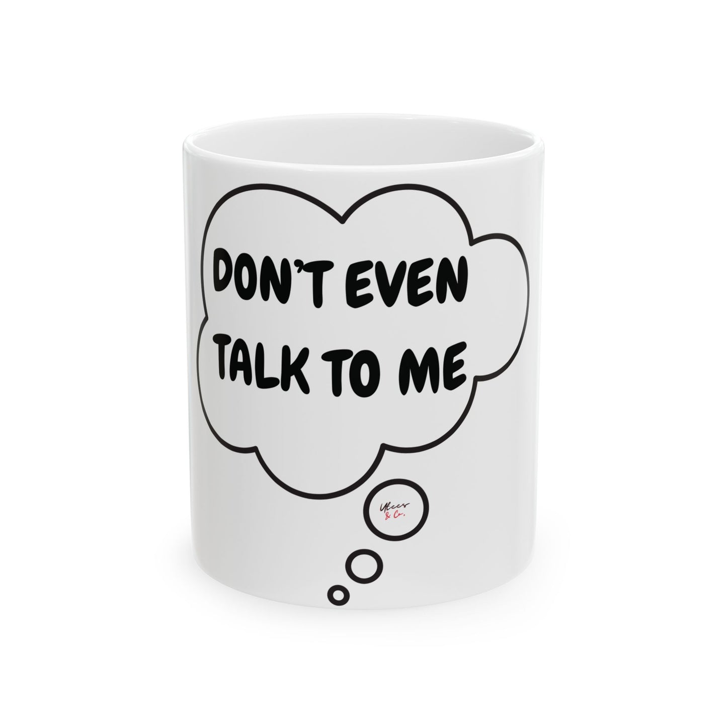 DON'T EVEN TALK TO ME COFFEE MUG IN THOUGHT BUBBLE FUNNY SAYING COFFEE MUG CERAMIC MUG GIFT FOR FILLED WITH SARCASM COFFEE LOVER SARCASTIC SAYING COFFEE MUG