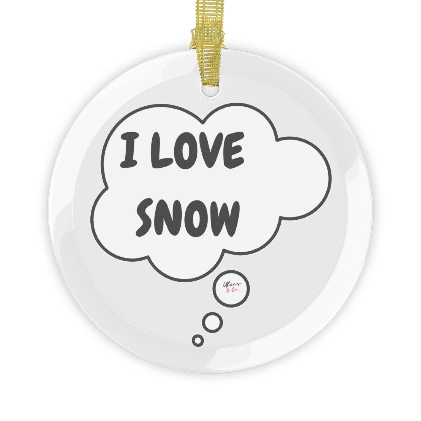 I LOVE SNOW GLASS ORNAMENT IN THOUGHT BUBBLE FOR CHRISTMAS DECOR FOR HOLIDAY DECORATION