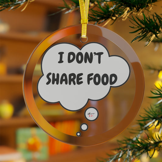 I DON'T SHARE FOOD GLASS ORNAMENT IN THOUGHT BUBBLE FOR CHRISTMAS DECOR FOR HOLIDAY DECORATION