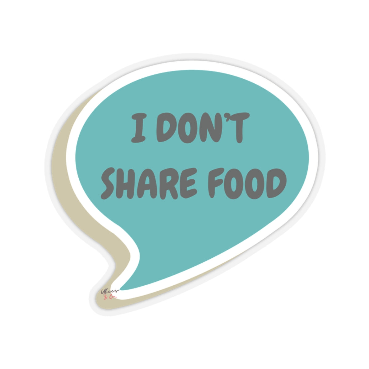 I DON'T SHARE FOOD STICKER IN SPEECH BUBBLE FUNNY SAYINGS ON 6X6 STICKER GIFT FOR SARCASTIC SAYINGS GIFT FOR BIG STICKER