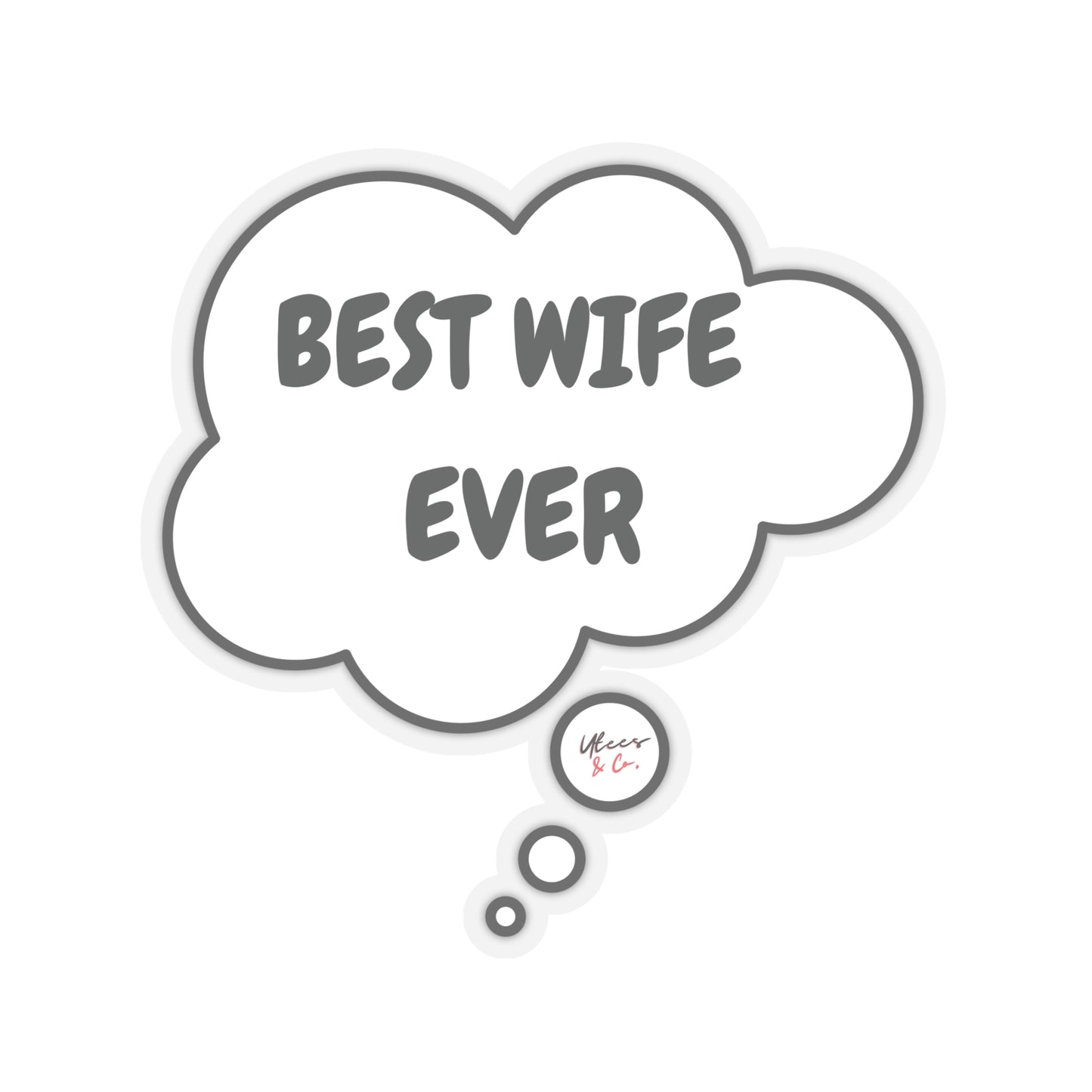 BEST WIFE EVER STICKER 6X6 GIFT FOR MOTHERS DAY FOR BEST WIFE EVER SINGLE STICKER IN THOUGHT BUBBLE FUNNY STICKER WHITE STICKER TRANSPARENT STICKER SCRAPBOOKING STICKER SARCASTIC STICKER JOURNAL STICKERS STATIONARY STICKERS GIFT STICKERS