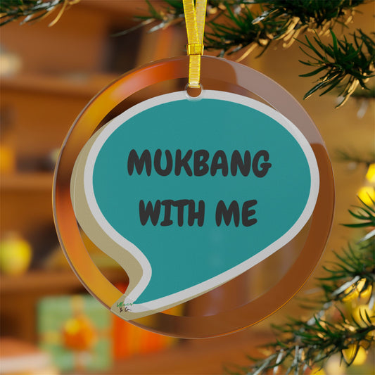 MUCKBANG WITH ME T-SHIRT GLASS ORNAMENT HOME DECOR GIFT UNIQUE GIFT CHRISTMAS DECOR CUSTOM GIFT CUSTOM TSHIRT BIRTHDAY GIFT IN SPEECH BUBBLE DECORATION DECOR FOR WOMEN SHIRT FOR MEN