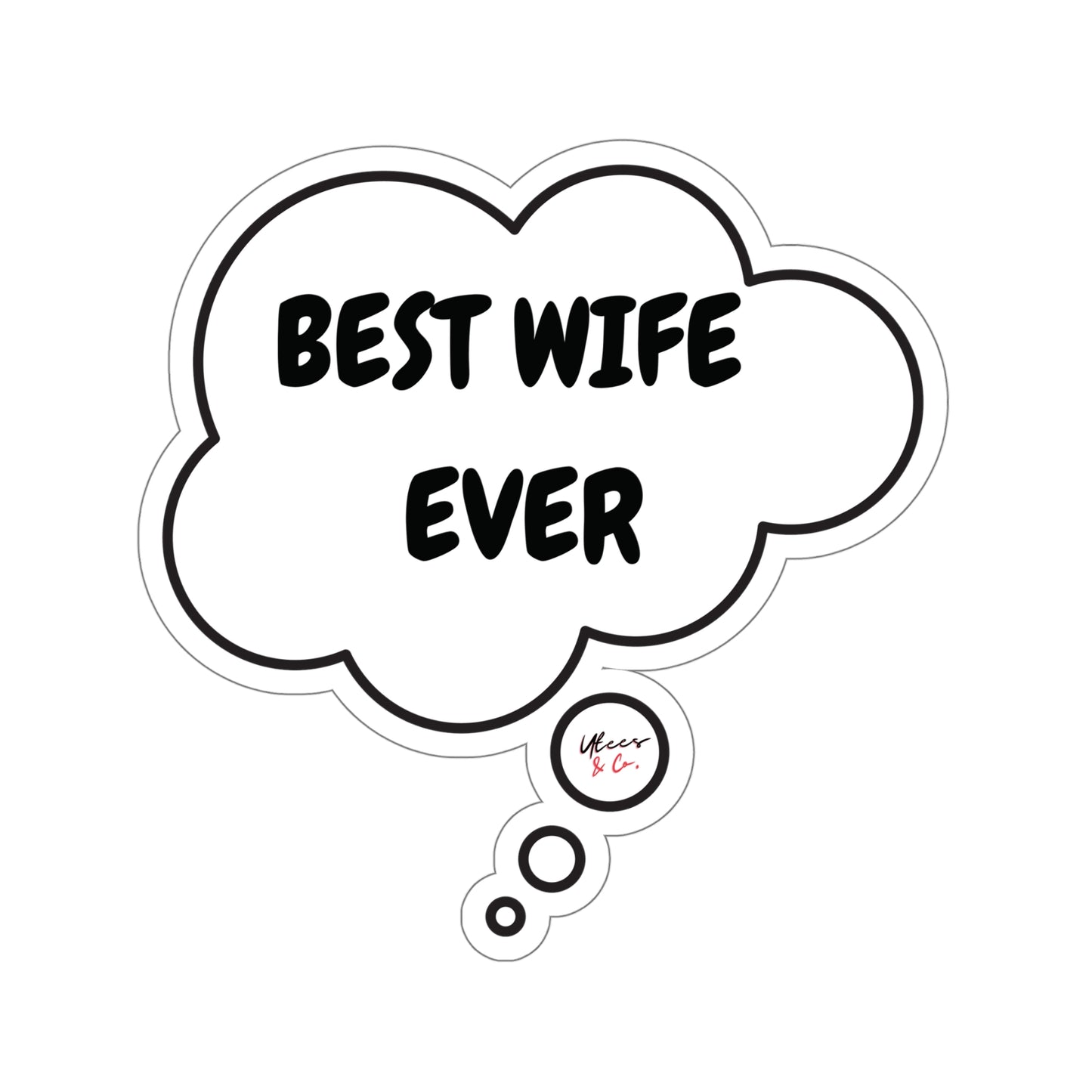 BEST WIFE EVER STICKER 6X6 GIFT FOR MOTHERS DAY FOR BEST WIFE EVER SINGLE STICKER IN THOUGHT BUBBLE FUNNY STICKER WHITE STICKER TRANSPARENT STICKER SCRAPBOOKING STICKER SARCASTIC STICKER JOURNAL STICKERS STATIONARY STICKERS GIFT STICKERS