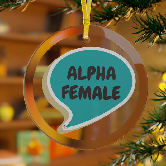 ALPHA FEMALE GLASS ORNAMENT FOR GIFT FOR HOLIDAYS GIFT GLASS ORNAMENT INSPIRATIONAL SAYING ALPHA FEMALE IN SPEECH BUBBLE GIFT CHRISTMAS TREE ORNAMENT GIFT MENTAL AWARENESS PHRASE